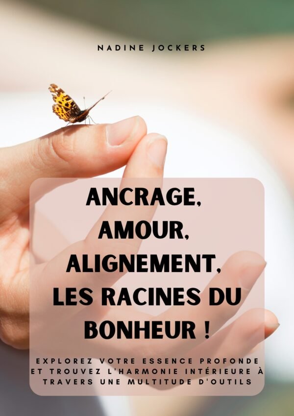 Ancrage, Amour, Alignement, les racines du bonheur !